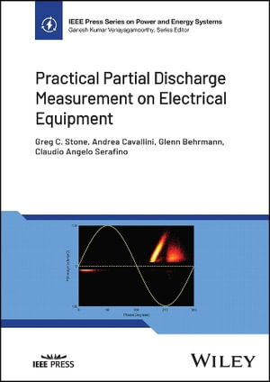 Practical Partial Discharge Measurement on Electrical Equipment : IEEE Press Series on Power and Energy Systems - Greg C. Stone