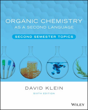 Organic Chemistry as a Second Language : Second Semester Topics - David R. Klein