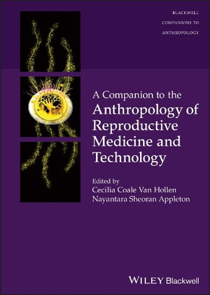 A Companion to the Anthropology of Reproductive Medicine and Technology : Wiley Blackwell Companions to Anthropology - Cecilia Coale Van Hollen