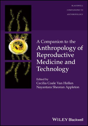 A Companion to the Anthropology of Reproductive Medicine and Technology : Wiley Blackwell Companions to Anthropology - Cecilia Coale Van Hollen