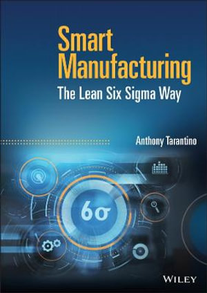 Smart Manufacturing : The Lean Six Sigma Way - Anthony Tarantino