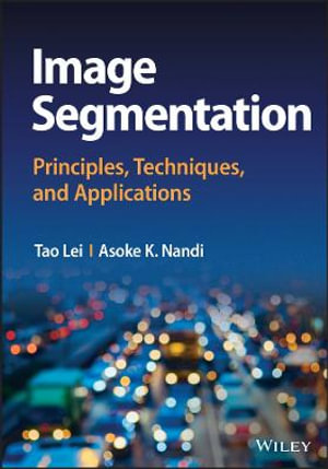 Image Segmentation : Principles, Techniques, and Applications - Tao Lei