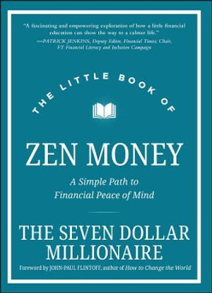 The Little Book of Zen Money : A Simple Path to Financial Peace of Mind - Seven Dollar Millionaire