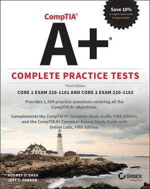 CompTIA A+ Complete Practice Tests : Core 1 Exam 220-1101 and Core 2 Exam 220-1102 - Audrey O'Shea