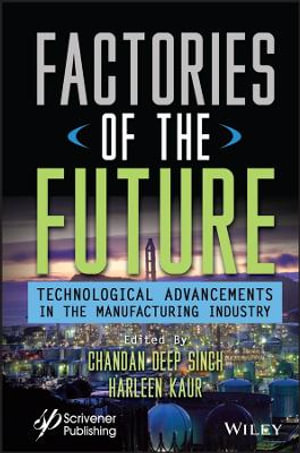 Factories of the Future : Technological Advancements in the Manufacturing Industry - Chandan Deep Singh