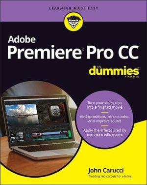 Adobe Premiere Pro CC For Dummies : For Dummies (Computer/Tech) - John Carucci