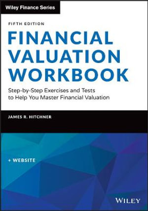 Financial Valuation Workbook : Step-by-Step Exercises and Tests to Help You Master Financial Valuation - James R. Hitchner