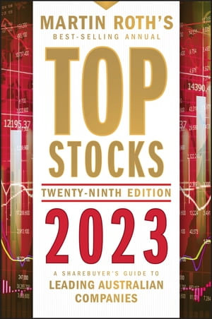 Top Stocks 2023 : A Sharebuyer's Guide to Leading Australian Companies - Martin Roth