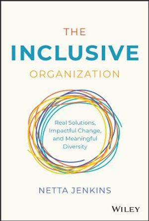 The Inclusive Organization : Real Solutions, Impactful Change, and Meaningful Diversity - Netta Jenkins
