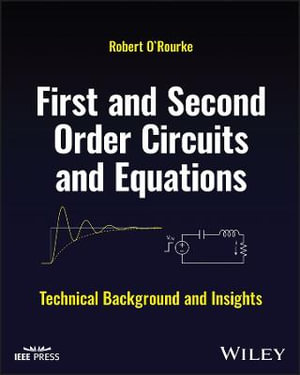 First and Second Order Circuits and Equations : Technical Background and Insights - Robert O'Rourke