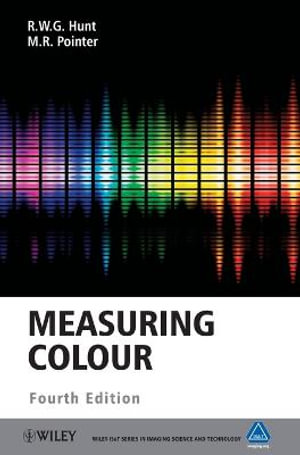 Measuring Colour : The Wiley-IS&T Series in Imaging Science and Technology - R. W. G. Hunt