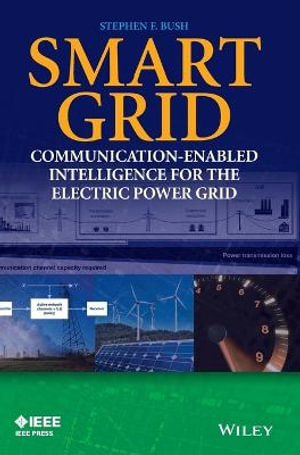 Smart Grid : Communication-Enabled Intelligence for the Electric Power Grid - Stephen F. Bush