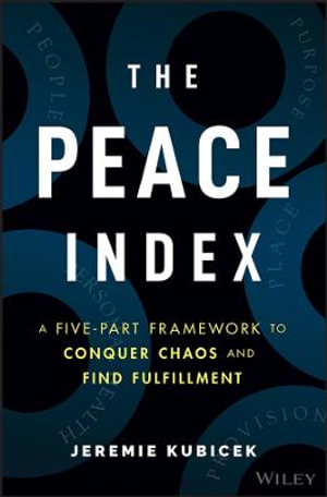 The Peace Index : A Five-Part Framework to Conquer Chaos and Find Fulfillment - Jeremie Kubicek