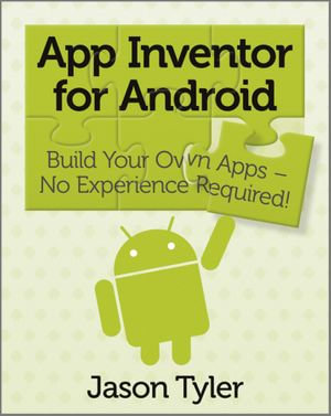 App Inventor for Android : Build Your Own Apps - No Experience Required! - Jason Tyler