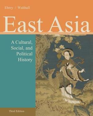 East Asia : A Cultural, Social, and Political History - Patricia Ebrey