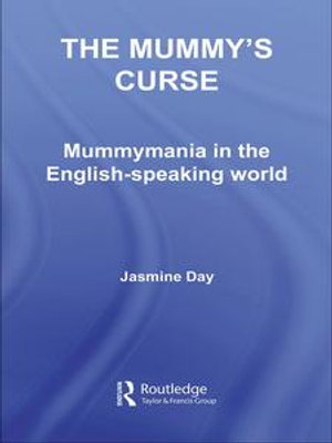 The Mummy's Curse : Mummymania in the English-speaking world - Jasmine Day