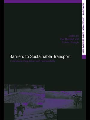 Barriers to Sustainable Transport : Institutions, Regulation and Sustainability - Piet Rietveld