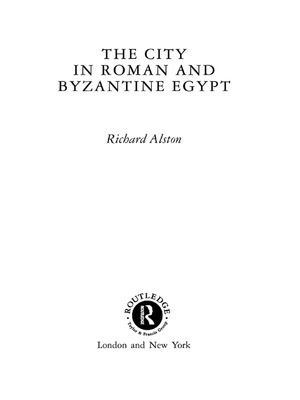 The City in Roman and Byzantine Egypt - Richard Alston