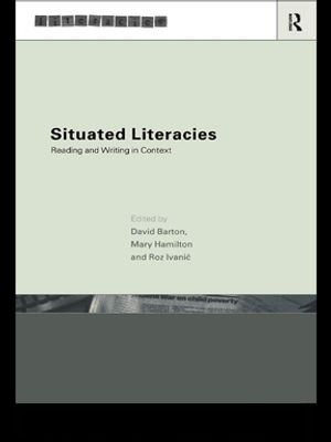 Situated Literacies : Theorising Reading and Writing in Context - David Barton
