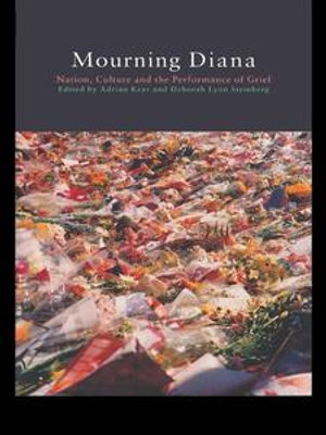 Mourning Diana : Nation, Culture and the Performance of Grief - Adrian Kear