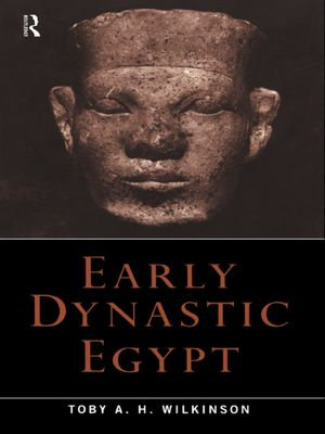 Early Dynastic Egypt - Toby A.H. Wilkinson