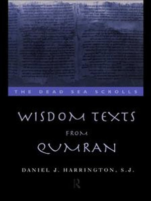 Wisdom Texts from Qumran : The Literature of the Dead Sea Scrolls - Daniel Harrington S. J.