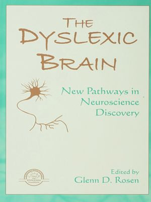 The Dyslexic Brain : New Pathways in Neuroscience Discovery - Glenn D. Rosen