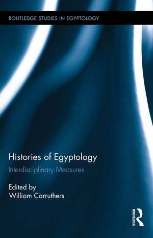 Histories of Egyptology : Interdisciplinary Measures - William Carruthers