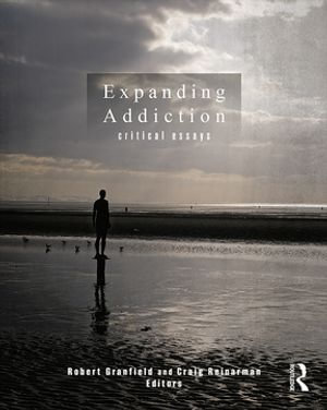 Expanding Addiction : Critical Essays - Robert Granfield