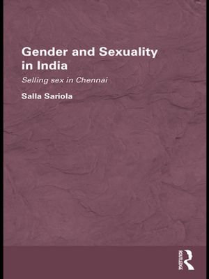 Gender and Sexuality in India : Selling Sex in Chennai - Salla Sariola