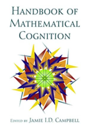 The Handbook of Mathematical Cognition - Jamie I.D. Campbell