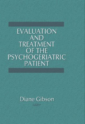 Evaluation and Treatment of the Psychogeriatric Patient - Diane Gibson