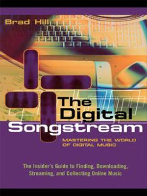 The Digital Songstream : Mastering the World of Digital Music - Brad Hill