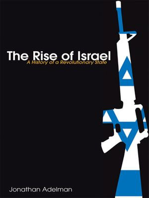 The Rise of Israel : A History of a Revolutionary State - Jonathan Adelman