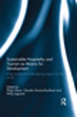 Sustainable Hospitality and Tourism as Motors for Development : Case Studies from Developing Regions of the World - Willy Legrand