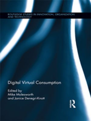 Digital Virtual Consumption : Routledge Studies in Innovation, Organizations and Technology - Mike Molesworth