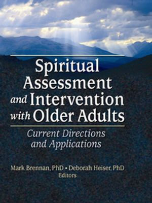 Spiritual Assessment and Intervention with Older Adults : Current Directions and Applications - Mark Brennan