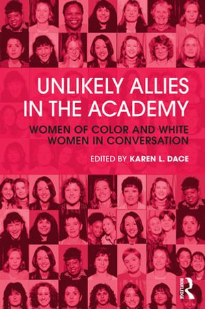 Unlikely Allies in the Academy : Women of Color and White Women in Conversation - Karen L. Dace