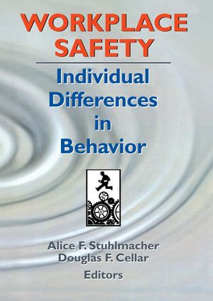 Workplace Safety : Individual Differences in Behavior - Alice F Stuhlmacher