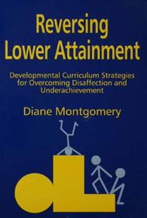 Reversing Lower Attainment : Developmental Curriculum Strategies for Overcoming Disaffection and Underachievement - Diane Montgomery