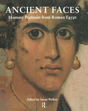 Ancient Faces : Mummy Portraits in Roman Egypt - Susan Walker