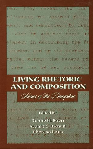 Living Rhetoric and Composition : Stories of the Discipline - Duane H. Roen