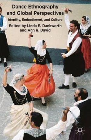 Dance Ethnography and Global Perspectives : Identity, Embodiment and Culture - Linda E. Dankworth