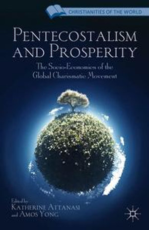 Pentecostalism and Prosperity : The Socio-Economics of the Global Charismatic Movement - K. Attanasi