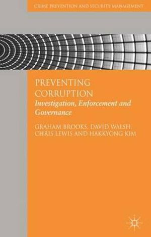 Preventing Corruption : Investigation, Enforcement and Governance - Graham Brooks