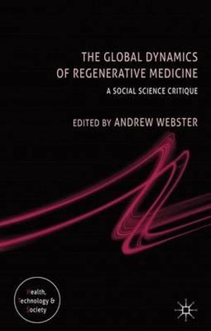 The Global Dynamics of Regenerative Medicine : A Social Science Critique - Andrew Webster