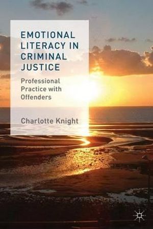 Emotional Literacy in Criminal Justice : Professional Practice with Offenders - Charlotte Knight