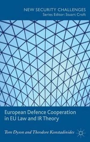 European Defence Cooperation in EU Law and IR Theory : New Security Challenges - Tom Dyson