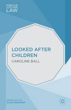 Looked After Children : Focus on Social Work Law - Caroline Ball