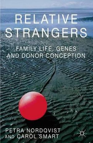 Relative Strangers : Family Life, Genes and Donor Conception - Petra Nordqvist